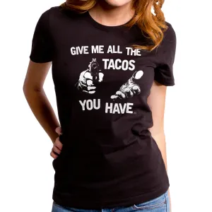 Give me All the Tacos You Have Women's T-Shirt